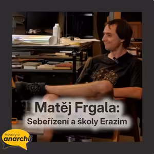 Matěj Frgala: Sebeřízení a školy Erazim 💛 HOVORY O ANARCHII 43 💛