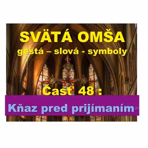 SVÄTÁ OMŠA, gestá, slová, symboly. Časť 48: Kňaz pred prijímaním