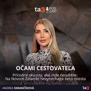 ta3 podcast Očami cestovateľa: Prírodné skvosty, aké inde neuvidíte: Na Novom Zélande nevynechajte tieto miesta