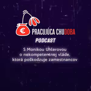 S Monikou Uhlerovou o arogantnej vláde, ktorá poškodzuje zamestnancov | Pracujúca chudoba Podcast