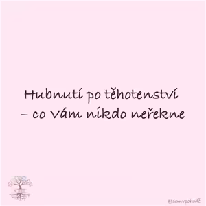 Hubnutí po těhotenství – co Vám nikdo neřekne?