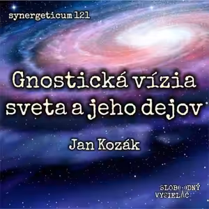 Synergeticum 121 - 2023-01-17 Gnostická vízia sveta a jeho dejov