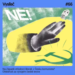 #66 Na Západě středový liberál, v Česku komunista? Ohlédnutí za vývojem české levice