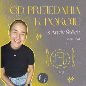 #52 - DEEP TALK s ANDY ŠTĚCH 1/2 : Od prejedania k pokoju