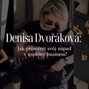 EP1: Denisa Dvořáková – Jak proměnit svůj nápad v úspěšný business?