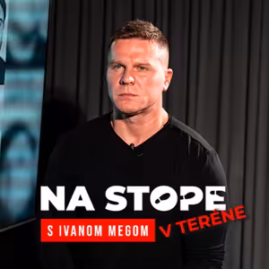 Ivan Mego: Za zmiznutím priateľa Mečiarovej dcéry je mafia, u ktorej si to objednala SIS [V Teréne]