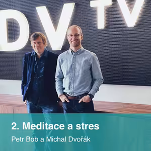 Meditace a stres (2): Petr Bob a Michal Dvořák