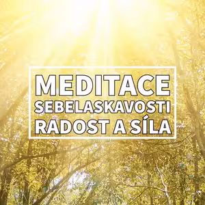 MEDITACE sebelaskavosti pro radost a sílu