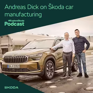 #ExploreŠkoda Podcast: Andreas Dick detailně rozebírá trendy ve výrobě vozů Škoda