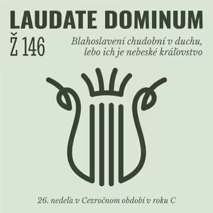 Ž 146: Blahoslavení chudobní v duchu, lebo ich je nebeské kráľovstvo