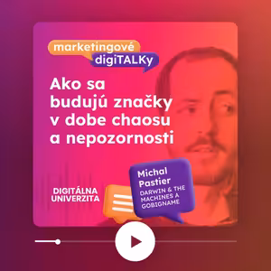 Ako sa budujú značky v dobe chaosu a nepozornosti (Michal Pastier, Darwin & the Machines and GoBigname) - Marketingové digiTALKy