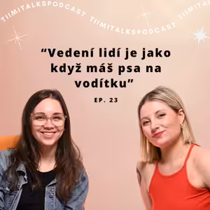 “Vedení lidí je jako když máš psa na vodítku” - TiimiTalks EP.23, Leadership ft. Natálie Dvořáková