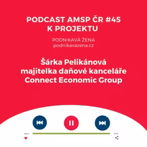 Podcast #45: Šárka Pelikánová, majitelka daňové kanceláře Connect Economic Group
