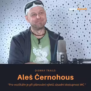Aleš Černohous – Disway Trails: Pro vozíčkáře je při plánování výletů zásadní dostupnost WC