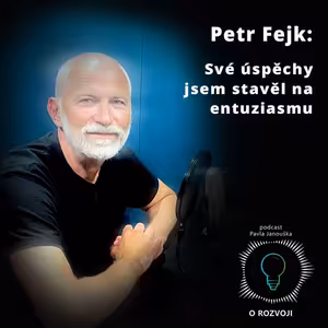 42: Petr Fejk: Své úspěchy jsem stavěl na entuziasmu