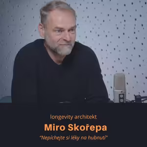 Miro Skořepa – longevity architekt: Nepíchejte si léky na hubnutí