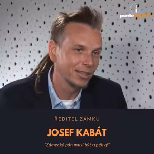 Josef Kabát – ředitel zámku: Zámecký pán musí být trpělivý