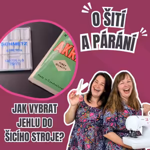Epizoda 7.3 - Jak vybrat jehlu do šicího stroje?