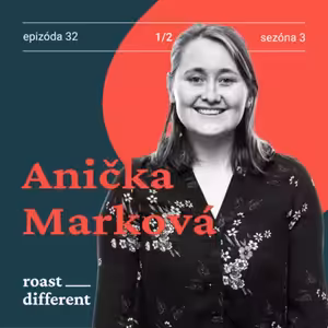 Anička Marková: O práci pre pražiareň vs. nadnárodného importéra a vplyve spracovania zrna 1/2 #32