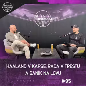FOOTCAST #95 | Haaland v kapse, Rada v trestu a Baník na lovu.