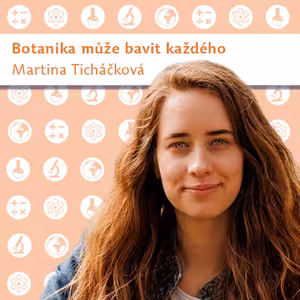 Martina Ticháčková: Botanika může bavit každého