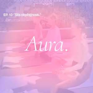 Aura. — Síla obyčejnosti. EP10