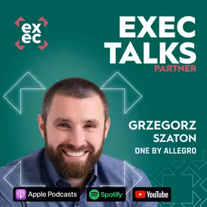 #81 exec talks: 🇬🇧 Grzegorz Szaton (Director of Delivery Operations & Sales, One by Allegro) – You can't buy trust. But you can build it parcel by parcel