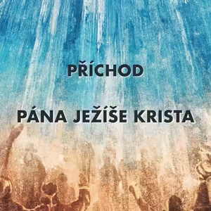 Příchod Pána Ježíše Krista - Bogdan Cichy (16.5.2021)