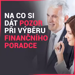 Na co si dát pozor při výběru finančního poradce (i samotného produktu)?