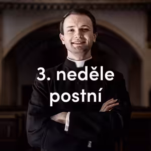 Obraťte se, dokud je čas | 3. Neděle postní | Kázání Patera Pepy