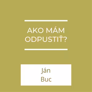 Ako mám odpustiť? | A teraz čo?