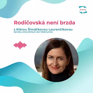 #67 : Klára Šimáčková Laurenčíková „Jak udělat z Česka zemi pro rodiče?“