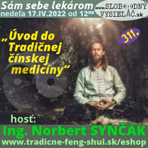 Sám sebe lekárom 311 - 2022-04-17 „Úvod do Tradičnej čínskej medicíny“
