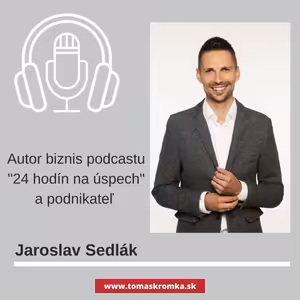 Jaroslav Sedlák, autor biznis podcastu 24 hodín na úspech