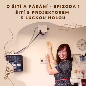 Epizoda 1 - Šití s projektorem s Luckou Holou