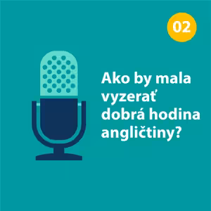 Ako by mala vyzerať dobrá hodina angličtiny?