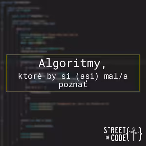 Ep. 47 – Algoritmy, ktoré by si (asi) mal/a poznať