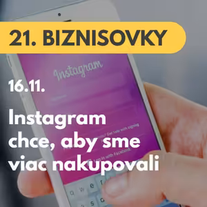 21. BIZNISOVKY (16.11.): Instagram mení spodnú lištu. Chce, aby sme viac nakupovali #news