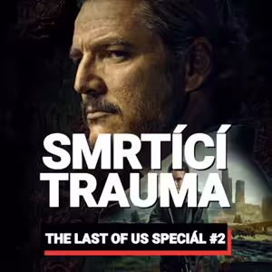 THE LAST OF US #2: Utopie kazí postapokalypsu. Joelova smrt, hluboká traumata i stupidita