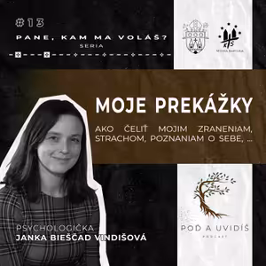#13 MOJE PREKÁŽKY - psychologička Janka Bieščad Vindišová