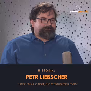 Petr Liebscher – historik: Odborníků je dost, ale restaurátorů málo