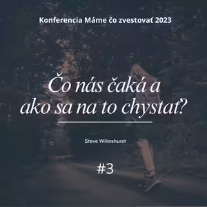Steve Wilmshurst: Čo nás čaká a ako sa na to chystať? (Zj. 21-22) - Máme čo zvestovať 2023