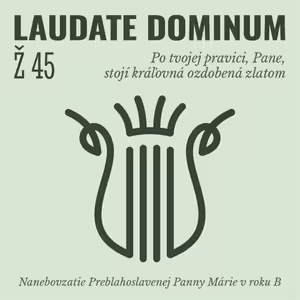 Ž 45: Po tvojej pravici, Pane, stojí kráľovná ozdobená zlatom