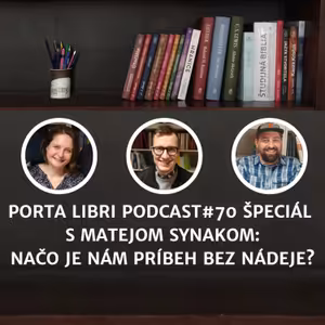 #70: ŠPECIÁL - Matej Synak - Načo je nám príbeh bez nádeje?