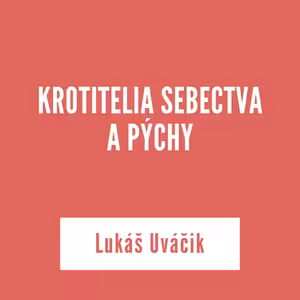 KROTITELIA SEBECTVA A PÝCHY | Lukáš Uváčik