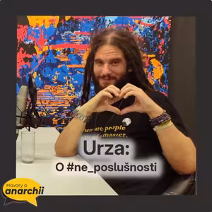 Urza: O #ne_poslušnosti 💛 HOVORY O ANARCHII 20 💛