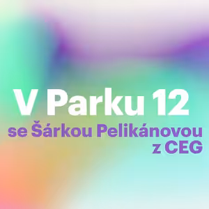 V Parku 12 se Šárkou Pelikánovou z CEG
