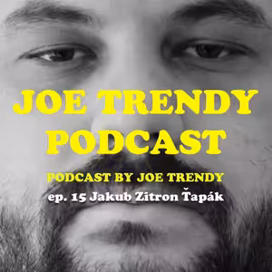 Joe Trendy podcast ep 15. - Jakub Zitron Ťapák