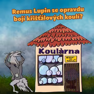 Remus Lupin se opravdu bojí křišťálových koulí? (S3E11-2)