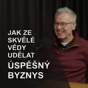 98. Z laboratoře do byznysu: Proč to v ČR nejde rychleji? Vysvětluje profesor Martin Fusek